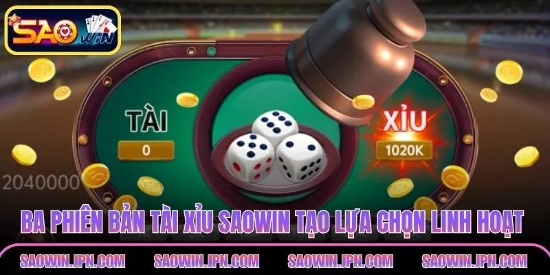 Ba phiên bản tài xỉu SAOWIN tạo lựa chọn linh hoạt cho hội viên