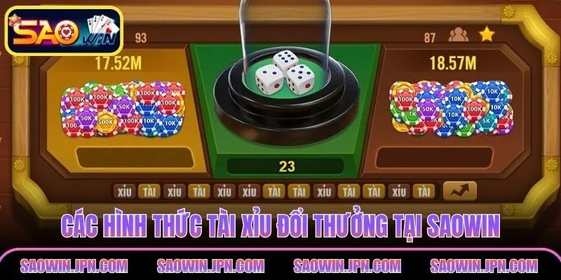 Các hình thức tài xỉu đổi thưởng tại SAOWIN