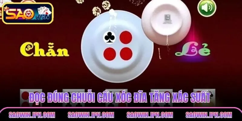 Đọc đúng chuỗi cầu xóc đĩa tăng xác suất thắng