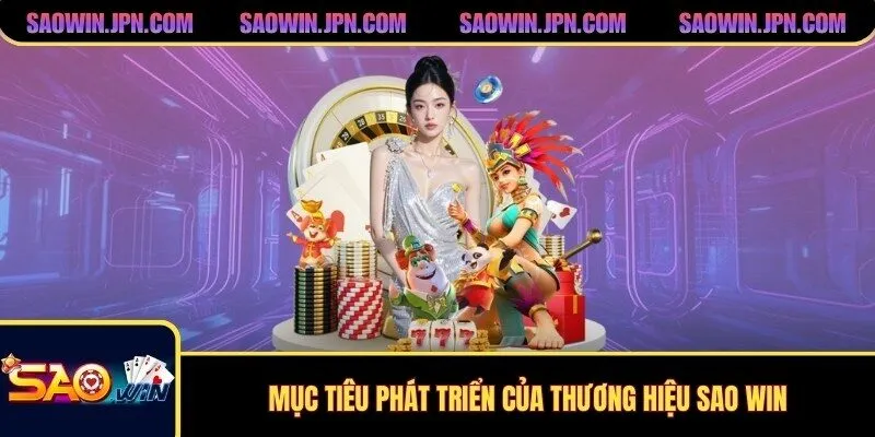 Mục tiêu phát triển của thương hiệu SAO WIN