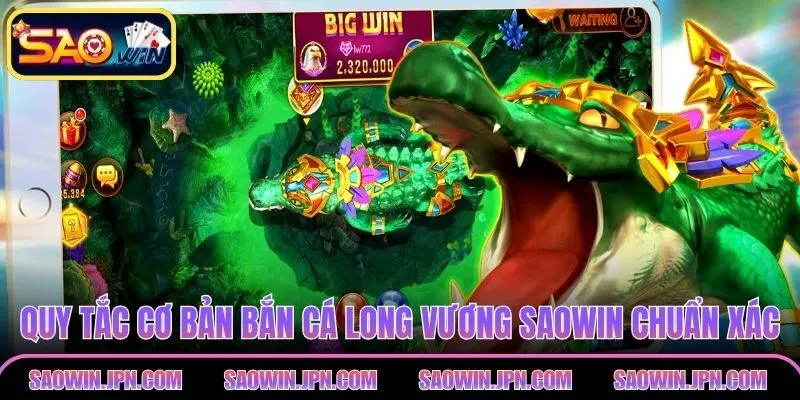 Quy tắc cơ bản bắn cá long vương SAOWIN chuẩn xác