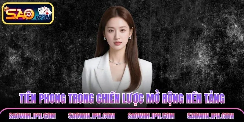 Tiên phong trong chiến lược mở rộng nền tảng theo chiều sâu